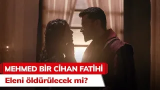 Eleni öldürülecek mi? - Mehmed Bir Cihan Fatihi 6. Bölüm