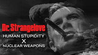 Human Stupidity and Nuclear Weapons | What Dr. Strangelove is Really About (Film Analysis)