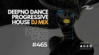 Deepno Dance Progressive House DJ Mix - A House Express Show #465