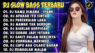 DJ SLOW BASS TERBARU 2024 | DJ VIRAL TIKTOK FULL BASS 🎵 DJ KAMU DIMANA - IPANK🎵 FULL ALBUM