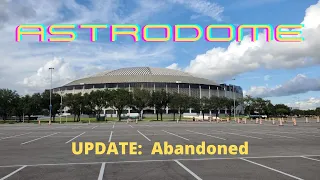 Astrodome Update:  ABANDONED