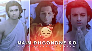 Main Dhoondne Ko ft Suryaputra Karn Edit Status| Main Dhoondne Ko x Suryaputra Karn Status| Since 19