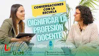 Dignificar la profesión docente con Marta Ferrero (UAM) - Conversaciones con la escuela #5