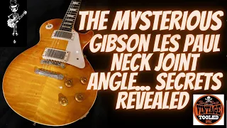 The Mysterious Gibson Les Paul  Neck Angle... Secrets Revealed
