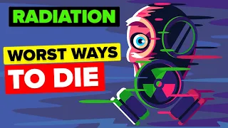 Radiation - Worst Ways to Die