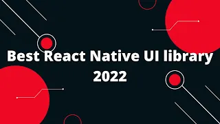 Top 5 UI libraries for React Native | Best React Native UI library 2022