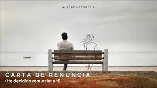 ♡ carta de renuncia (He decidido renunciar a ti) | Gilraen