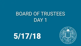 Board of Trustees 5-17-18 Day 1