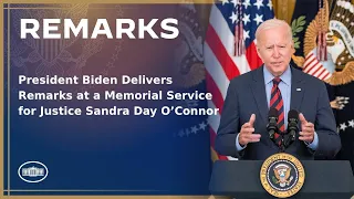 President Biden Delivers Remarks at a Memorial Service for Justice Sandra Day O’Connor