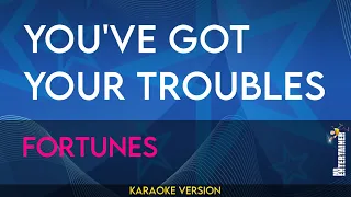 You've Got Your Troubles - Fortunes (KARAOKE)