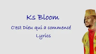 Ks bloom - C'est Dieu qui a commencé (Lyrics)
