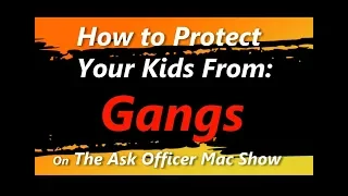 How To Protect Your Kids From Gangs - Part 1