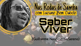 Saber Viver - NAS RODAS DE SAMBA | com Luciano Bom Cabelo