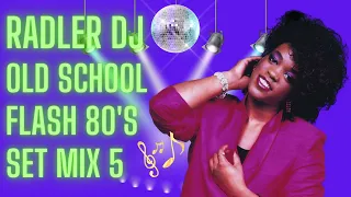 RADLER DJ - OLD SCHOOL FLASH BACK 80's - SET MIX 5