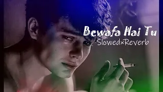 Bewafa Hai Tu💔 Slowed×Reverb Lofi Song | #bewafa  #slowed #reverb #lofi #sampreetdutta @Lofi_29A