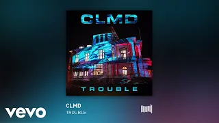 CLMD - Trouble (Audio)