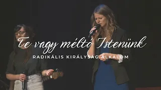 Te vagy méltó Istenünk (Worthy of It All) // Radikális Királyság alkalom