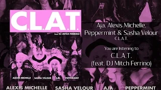 Aja, Alexis Michelle, Peppermint & Sasha Velour - C.L.A.T. (feat. DJ Mitch Ferrino) [Audio]