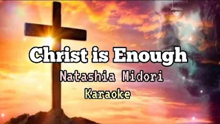 Christ Is Enough by Natashia Midori karaoke