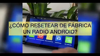 ¿CÓMO RESETEAR DE FÁBRICA UN RADIO ANDROID?