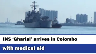 INS ‘Gharial’ arrives in Colombo with medical aid