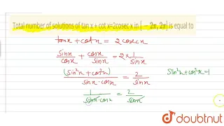 Total number of solutions of tan x + cot x=2cosec x in `[-2pi,2pi]`  is equal to