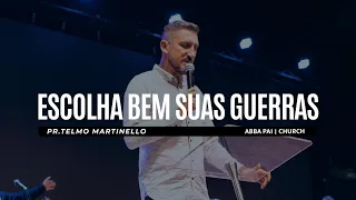 Escolha bem suas guerras  - Telmo Martinello | Abba Pai Church