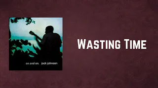 Jack Johnson - Wasting Time (Lyrics)