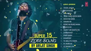 Super 15 Love Song★By Arijit Singh   Audio Jukebox   Romantic Bollywood Songs   latest s