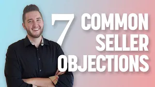 How to Beat the 7 Most Common Seller Objections