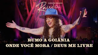 Lauana Prado Raiz Goiânia - Rumo A Goiânia / Onde Você Mora / Deus Me Livre