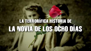 La Terrorífica Historia de “La Novia De Los Ocho Días”