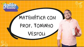 Aula 5 - Matemática com Prof. Toninho Vespoli l Aulão do Toninho Concurso ATE