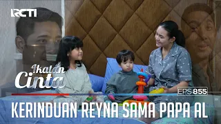 Sangat Rindu!! Reyna Tidur Pakai Baju Papa AL | IKATAN CINTA | EPS.855 (1/4)