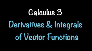 Calculus 3: Derivatives & Integrals of Vector Functions (Video #8) | Math with Professor V