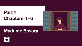 Madame Bovary by Gustave Flaubert | Part 1, Chapters 4–6