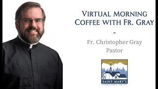 February 7, 2024 - Morning Coffee with Father Gray