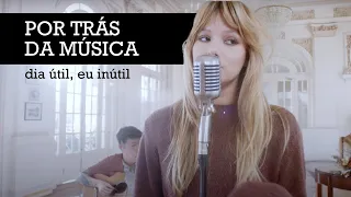 por trás da música #20 "dia útil, eu inútil" - Clarissa