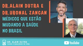 Dr. Uronal Zancan - entrevista Dr. Alain Dutra -  Médicos que estão mudando a saúde no Brasil