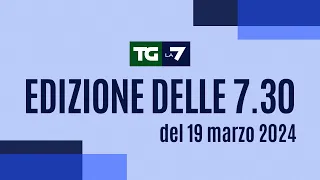 Edizione delle ore 07.30 del 19/03/2024