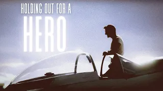 Top Gun || Holding out for a Hero