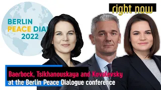 Right Now - Baerbock, Tsikhanouskaya and Kovalevsky at the Berlin Peace Dialogue 2022 conference.