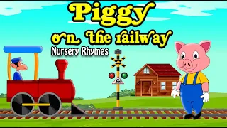 Piggy on the railway - Nursery Rhyme