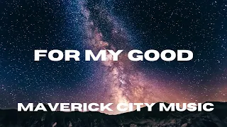 For My Good - Maverick City Music (Lyric Video)
