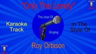 "Only The Lonely" - Karaoke Track - In The Style Of - Roy Orbison