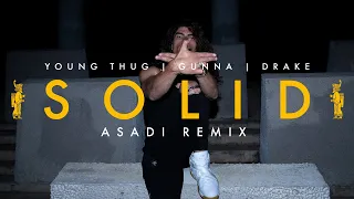 YOUNG THUG, GUNNA, DRAKE - SOLID [ASADI REMIX]