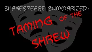 Shakespeare Summarized: The Taming Of The Shrew