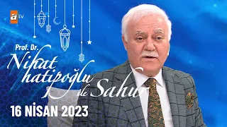 Nihat Hatipoğlu ile Sahur 25. Bölüm | 16 Nisan 2023