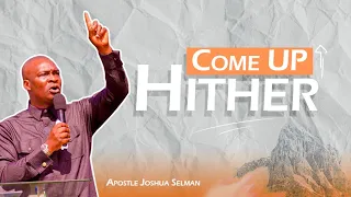 COME UP HITHER   APOSTLE JOSHUA SELMAN NIMMAK Part 1 & 2
