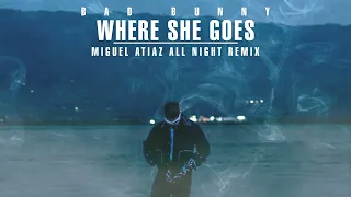 Bad Bunny - WHERE SHE GOES (Miguel Atiaz All Night Remix) (Only Drops) [for COPYRIGHT]